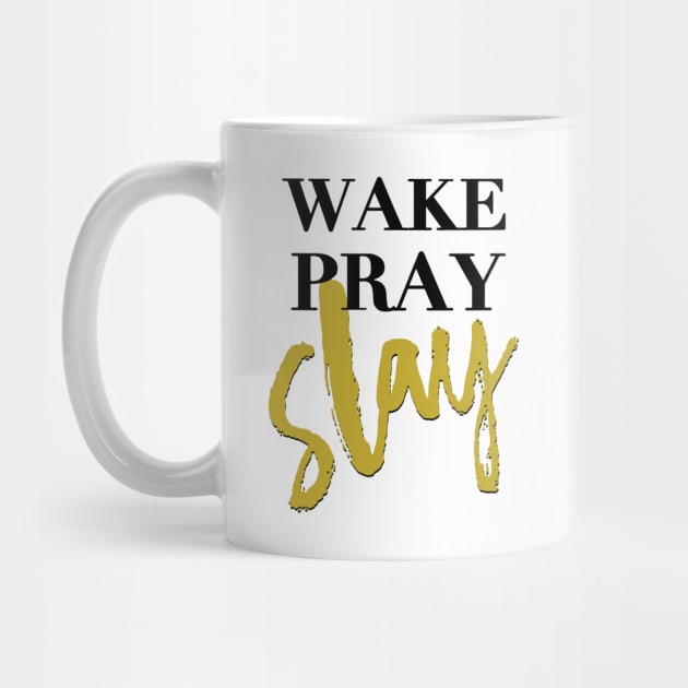 Wake Pray Slay! Shirt by idesign1